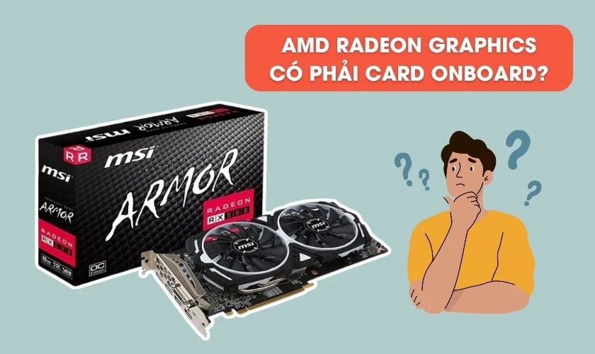 AMD Radeon Graphics là gì? Có phải card onboard không?