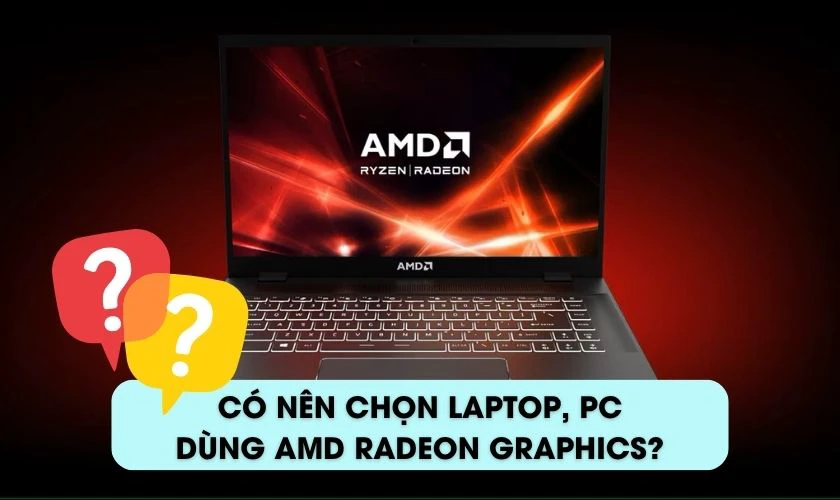Có nên chọn laptop, PC dùng AMD Radeon Graphics?
