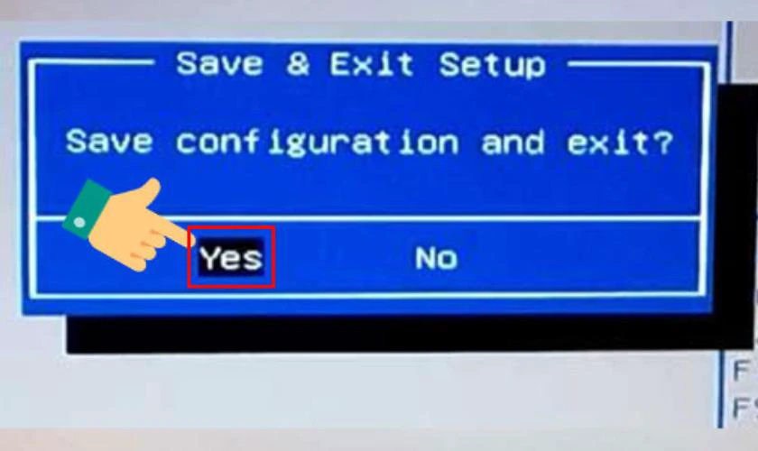 Nhấn ph&iacute;m F10 tr&ecirc;n b&agrave;n ph&iacute;m, chọn Yes, sau đ&oacute; nhấn Enter để lưu thay đổi