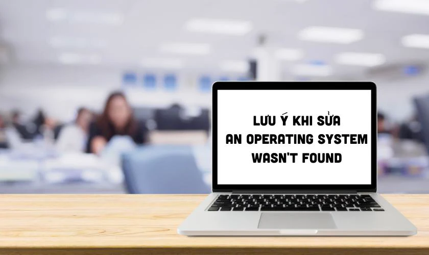 Lưu &yacute; khi sửa lỗi An operating system wasn