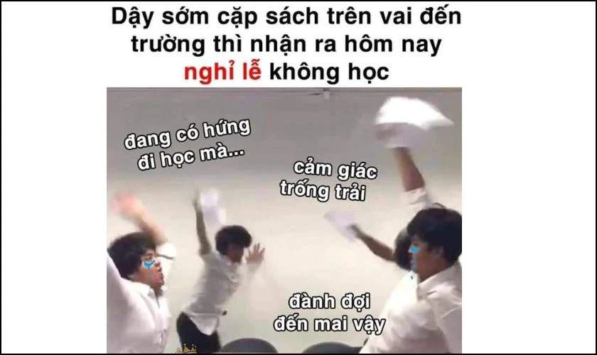 Meme nghỉ lễ cho học sinh, vui nhộn