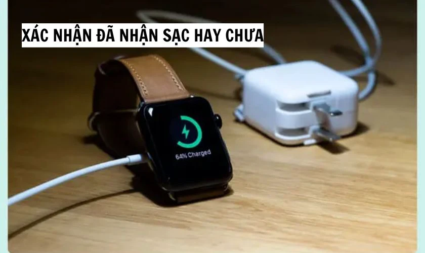 Xác nhận Apple Watch đã nhận sạc hay chưa
