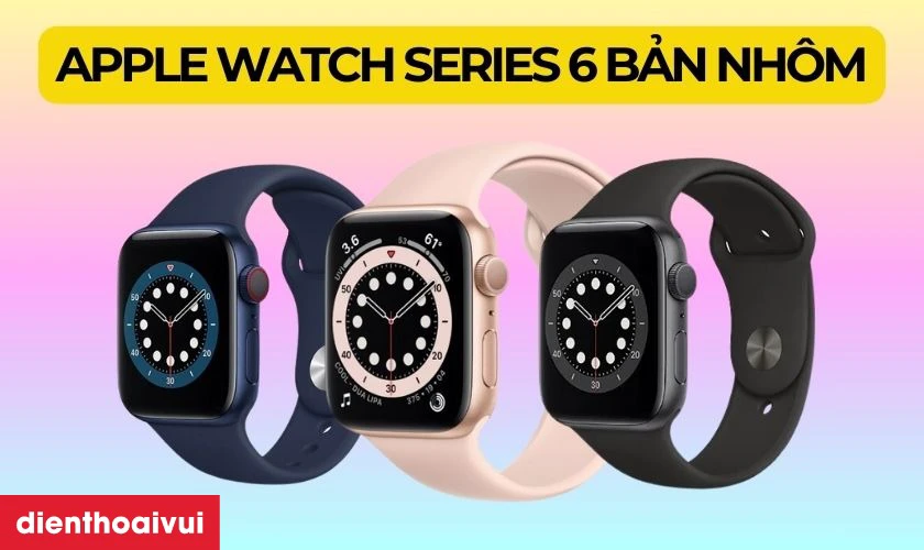 Apple Watch Series 6 bản nh&ocirc;m (40mm, 44mm)