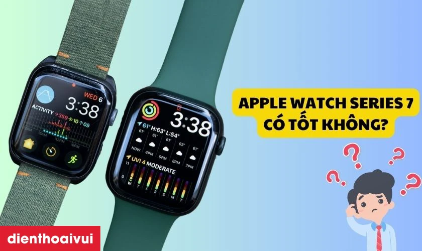 Apple Watch Series 7 cũ c&oacute; c&ograve;n tốt kh&ocirc;ng?