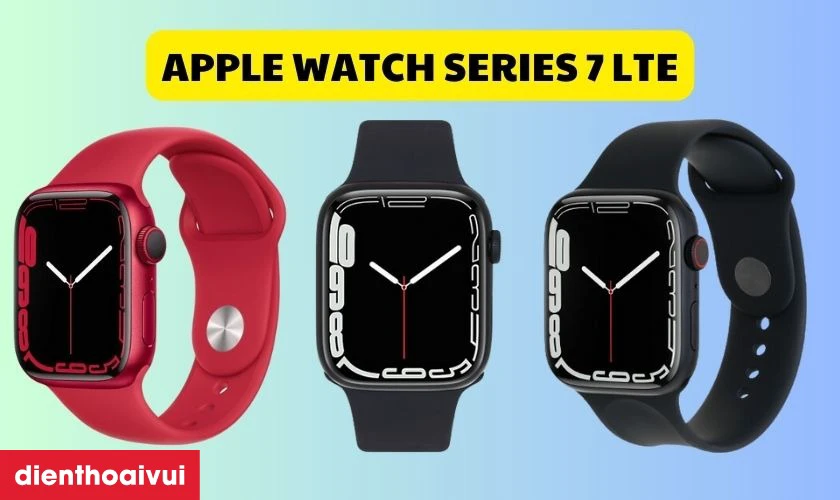 Phi&ecirc;n bản Apple Watch S7 LTE