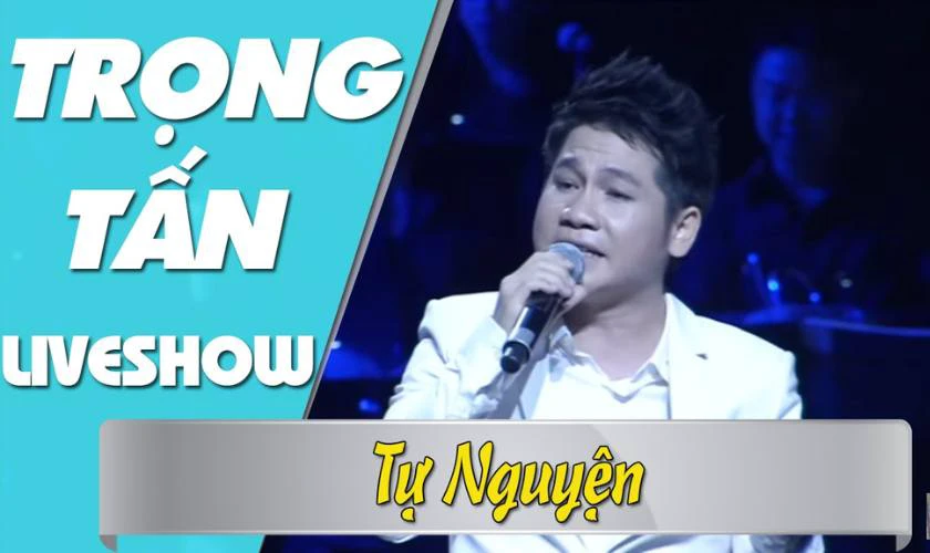 Tự Nguyện – Trọng Tấn