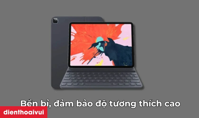 Bền bỉ, đảm bảo độ tương th&iacute;ch cao