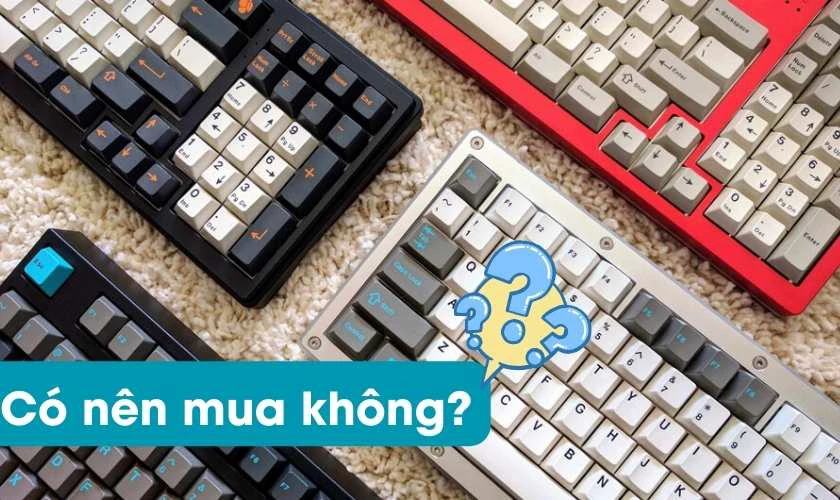 C&oacute; n&ecirc;n mua b&agrave;n ph&iacute;m cơ dưới 2 triệu kh&ocirc;ng?