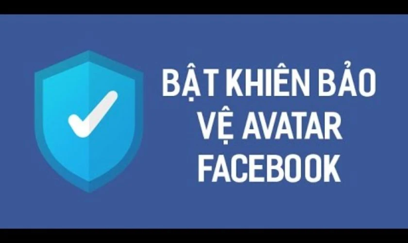 Khi&ecirc;n bảo vệ avatar Facebook c&oacute; t&aacute;c dụng g&igrave;?