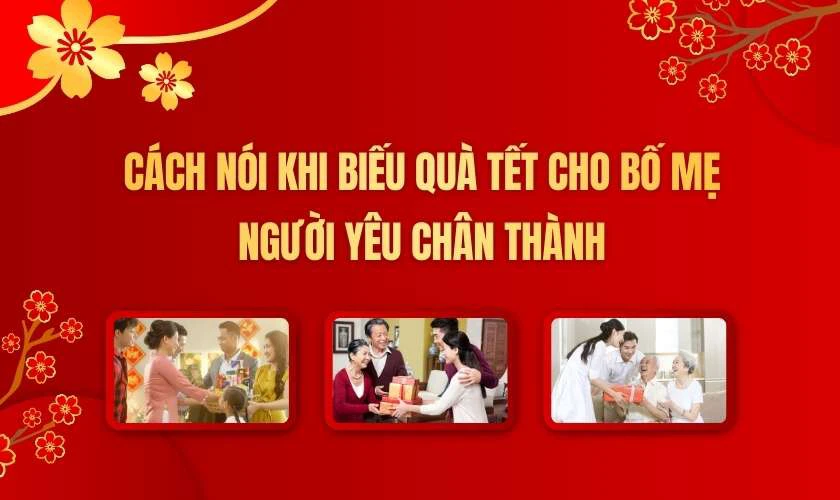 Cách nói khi biếu quà Tết cho bố mẹ người yêu chân thành