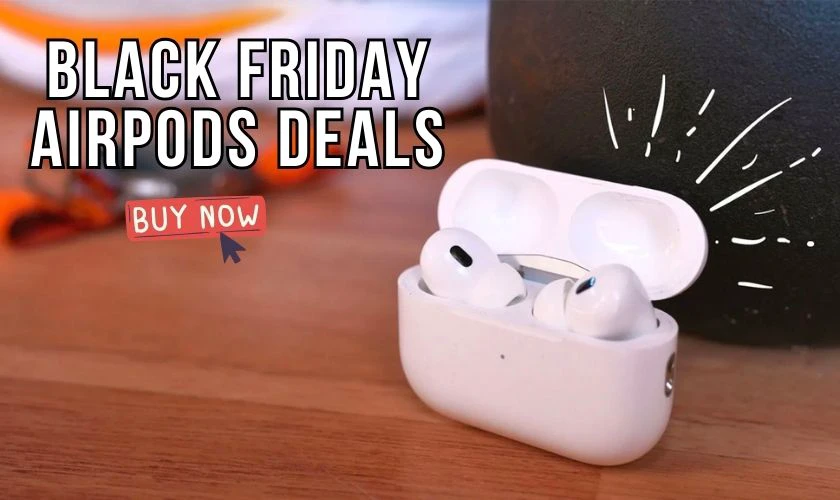 Black Friday Airpods deals si&ecirc;u hấp dẫn cho t&iacute;n đồ c&ocirc;ng nghệ