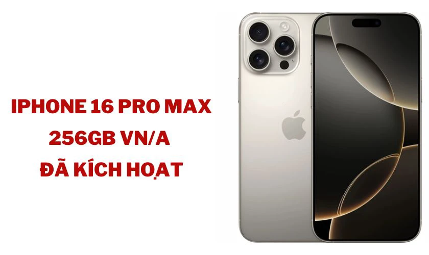 iPhone 16 Pro Max 256GB VN/A - Đã kích hoạt