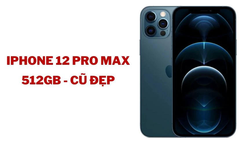 iPhone 12 Pro Max 512GB - Cũ đẹp