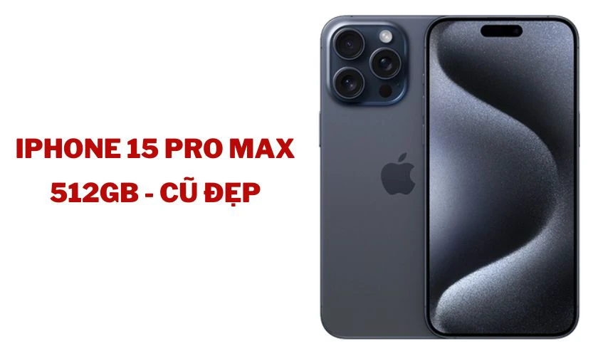 iPhone 15 Pro Max 512GB - Cũ đẹp