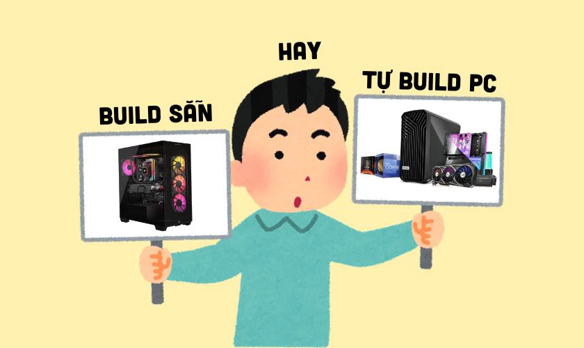 Sinh viên có nên tự build PC hay mua sẵn?