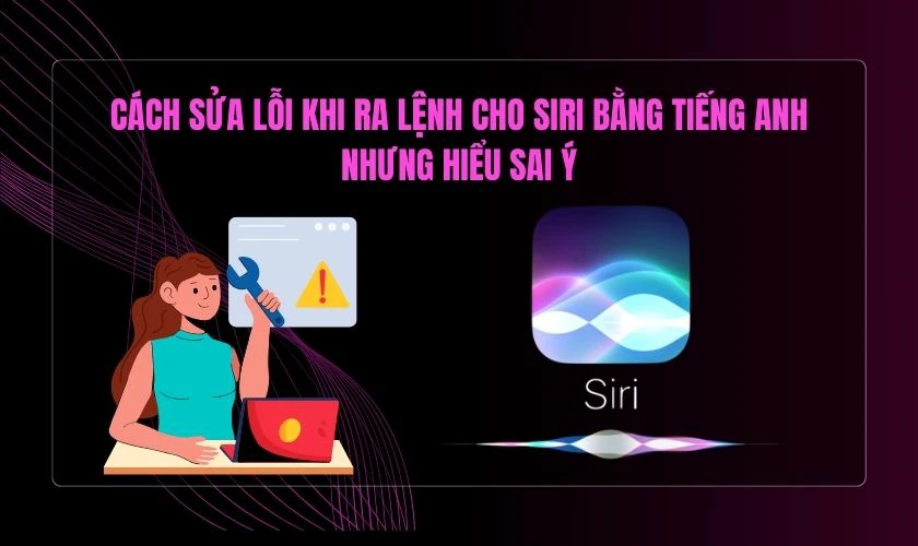 C&aacute;ch sửa lỗi khi ra lệnh cho Siri bằng tiếng Anh nhưng hiểu sai &yacute;