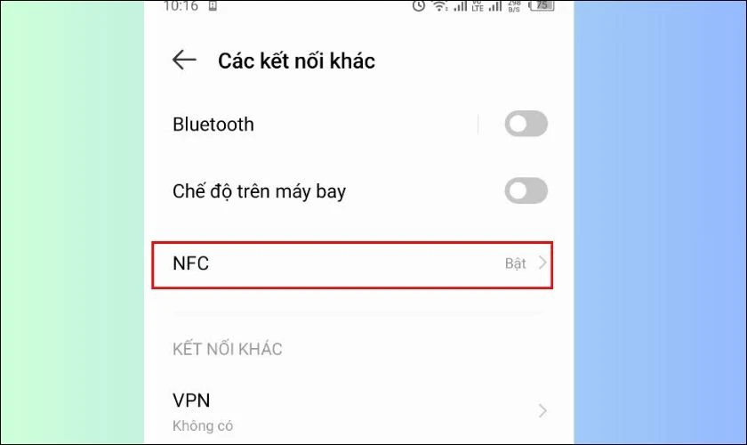 Trong mục Các kết nối khác, nếu bạn thấy có mục NFC là điện thoại có hỗ trợ