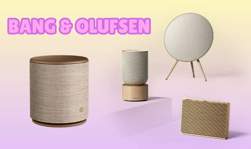 C&aacute;c h&atilde;ng loa nổi tiếng to&agrave;n cầu - Bang & Olufsen