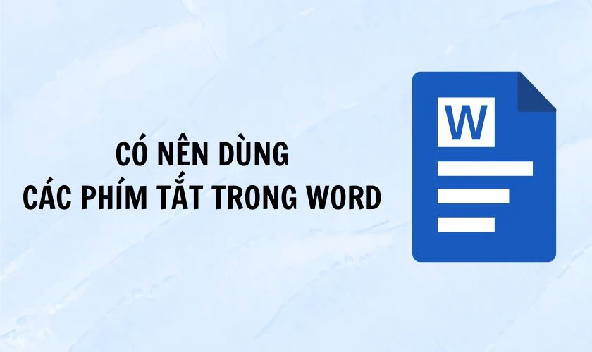 C&oacute; n&ecirc;n sử dụng c&aacute;c ph&iacute;m tắt trong Word?