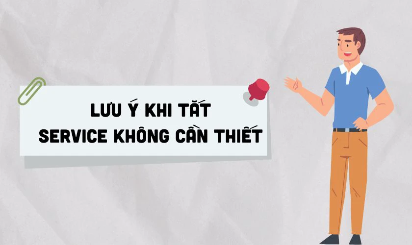 Lưu &yacute; khi tắt c&aacute;c services kh&ocirc;ng cần thiết trong Win 10