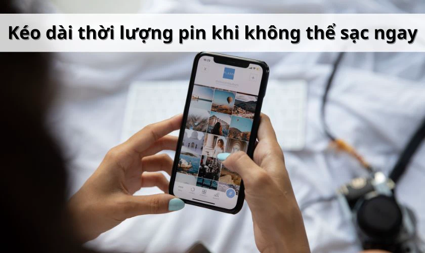 Chế độ tiết kiệm pin gi&uacute;p k&eacute;o d&agrave;i thời lượng pin khi kh&ocirc;ng thể sạc ngay