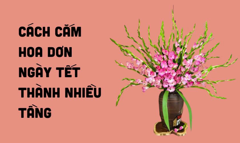 Hướng dẫn cách cắm hoa dơn nhiều tầng đẹp