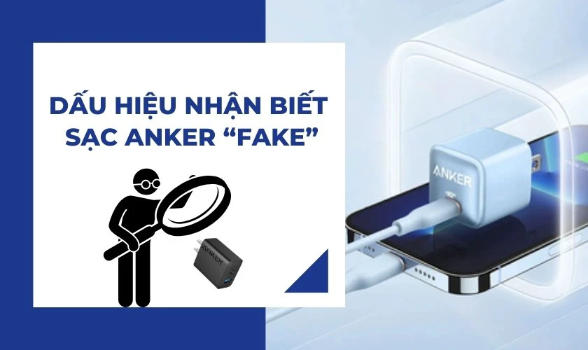 Một số dấu hiệu nhận biết sạc Anker kh&ocirc;ng ch&iacute;nh h&atilde;ng