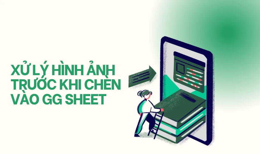 Lưu &yacute; khi ch&egrave;n ảnh v&agrave;o GG Sheet tr&aacute;nh bị lỗi