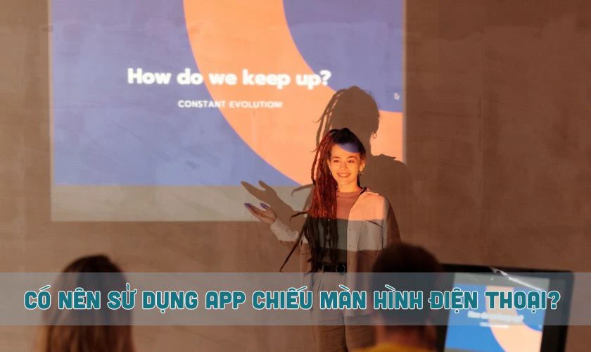 Có nên sử dụng app chiếu màn hình điện thoại lên tường hay không