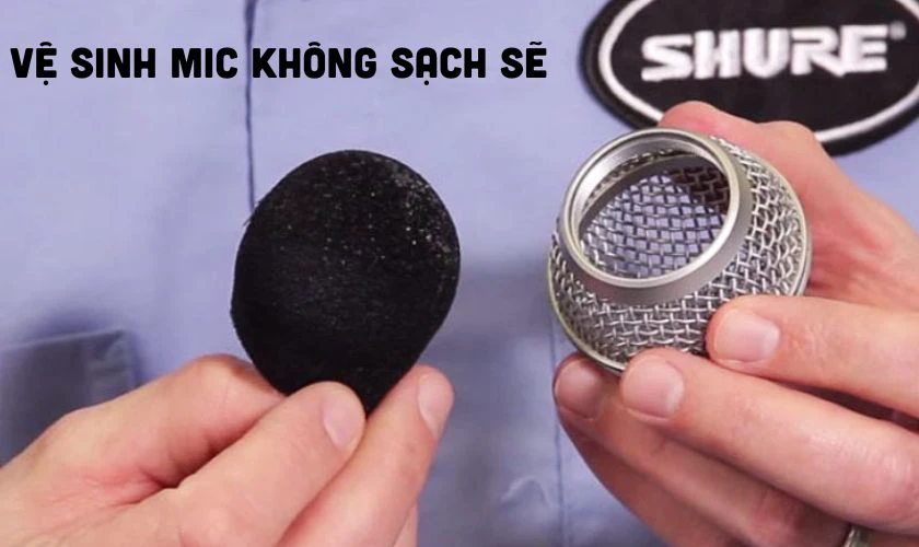 Vệ sinh Mic kh&ocirc;ng sạch sẽ l&agrave;m ảnh hưởng đến chất lượng &acirc;m