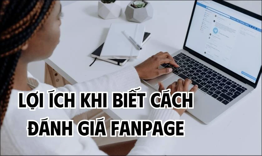 Lợi ích khi biết cách đánh giá Fanpage trên Facebook