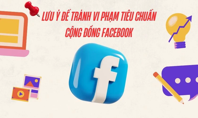 Lưu &yacute; để tr&aacute;nh vi phạm ti&ecirc;u chuẩn cộng đồng Facebook
