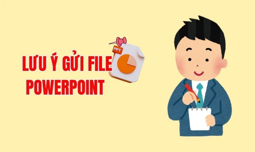 Lưu ý trong cách gửi File PowerPoint cho người khác