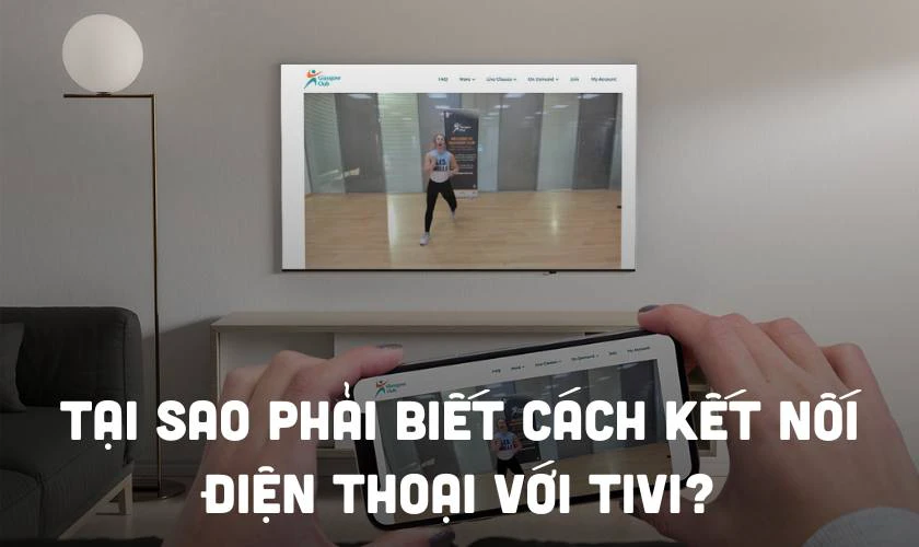Tại sao phải biết c&aacute;ch kết nối điện thoại với tivi?
