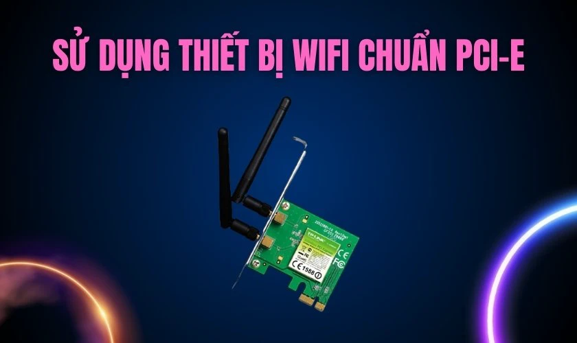 C&aacute;ch kết nối Wifi cho m&aacute;y t&iacute;nh b&agrave;n cần c&oacute; những thiết bị n&agrave;o