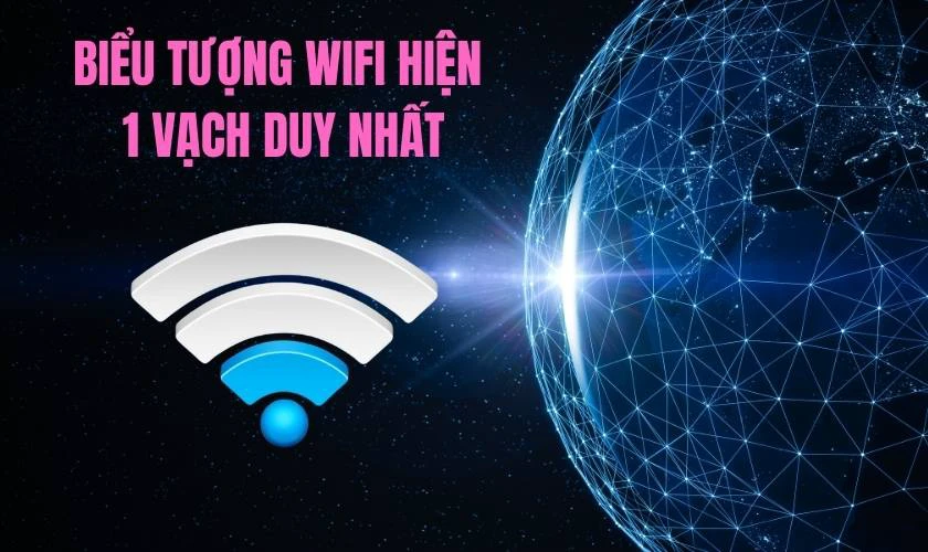 Biểu tượng WiFi hiện 1 vạch duy nhất