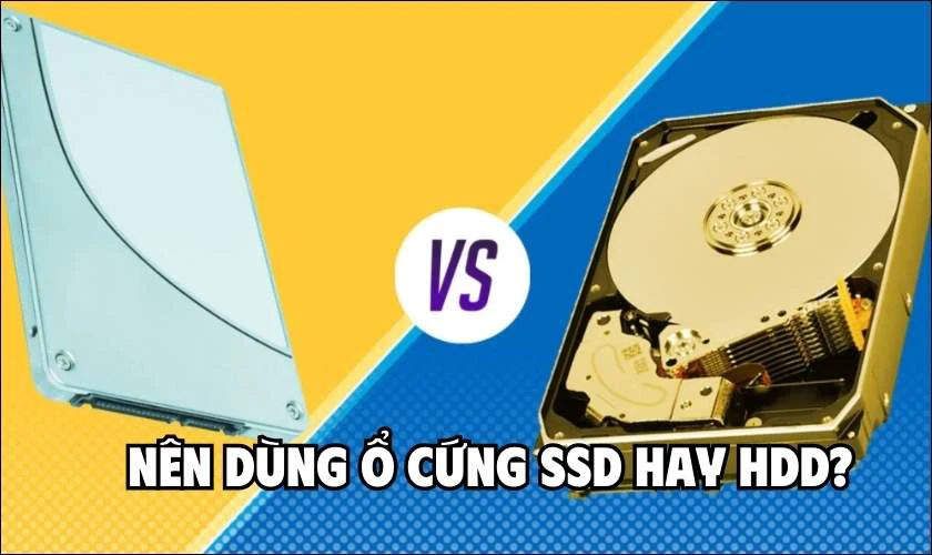 Nên dùng SSD hay HDD