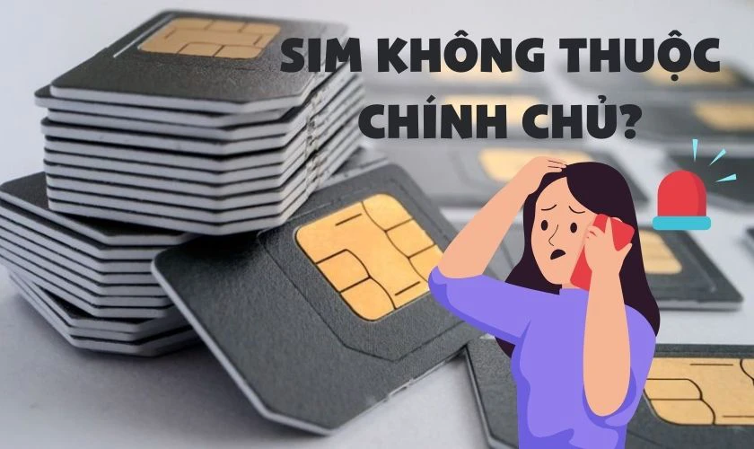 Những điều cần ch&uacute; &yacute; khi kiểm tra SIM ch&iacute;nh chủ