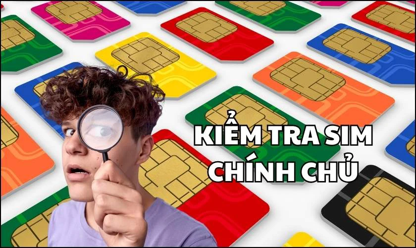 V&igrave; sao cần phải biết c&aacute;ch kiểm tra SIM ch&iacute;nh chủ?