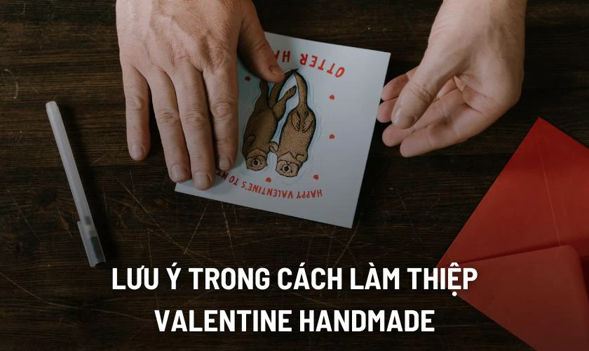 Lưu ý trong cách làm thiệp Valentine handmade