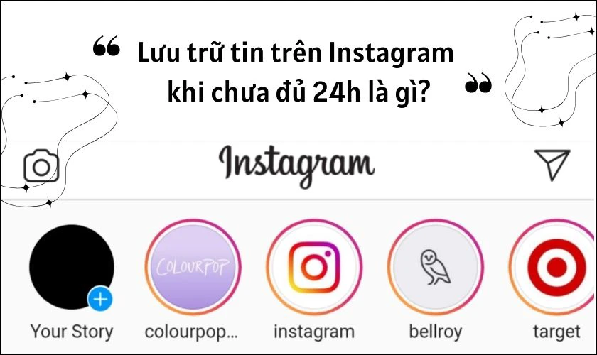 Lưu trữ tin trên Instagram khi chưa đủ 24h là gì