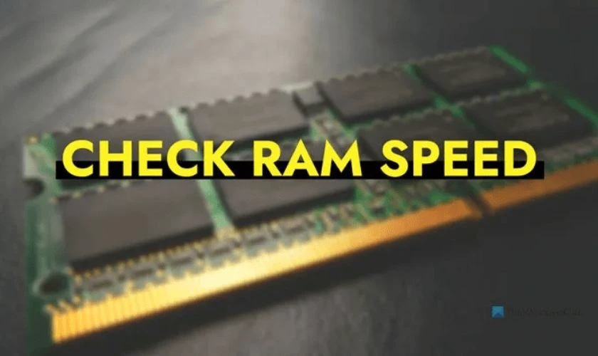 Kiểm tra tốc độ RAM trước khi nâng cấp