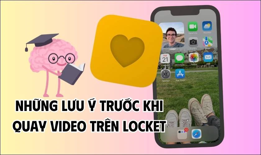 Những lưu &yacute; trước khi quay video tr&ecirc;n Locket&nbsp;