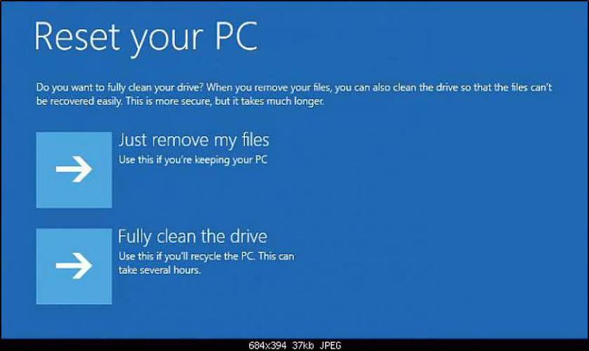 Chọn Just remove my files hoặc Fully clean the drive