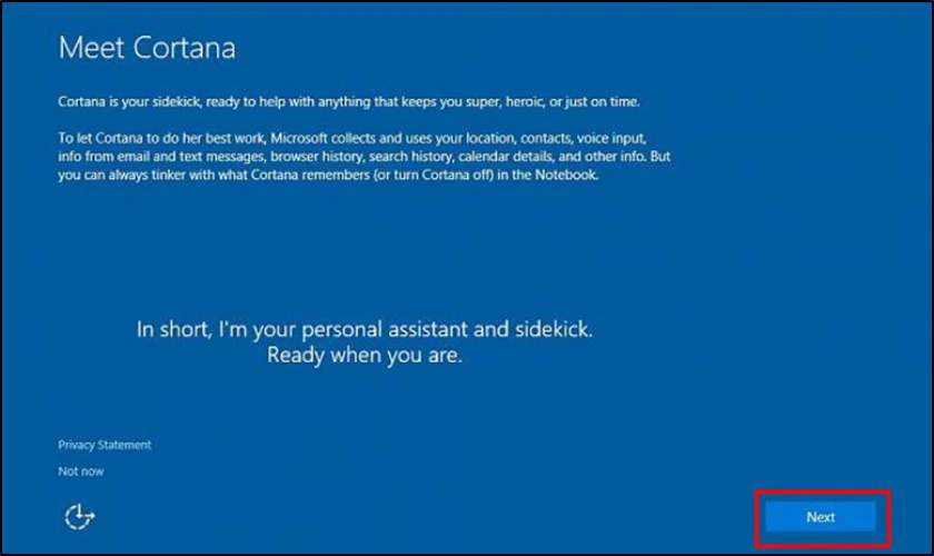 Nếu muốn sử dụng Cortana, nhấn Next