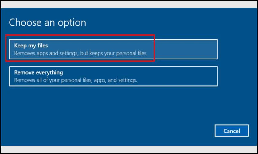 Chọn Keep my files để giữ lại toàn bộ dữ liệu cá nhân