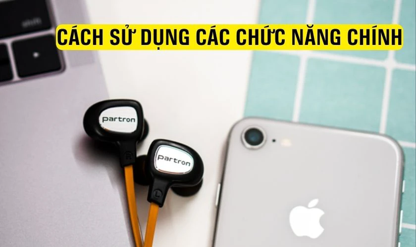 Cách sử dụng các chức năng chính trên tai nghe Partron PBE-100