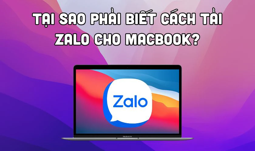 Tại sao phải biết c&aacute;ch tải Zalo cho MacBook?