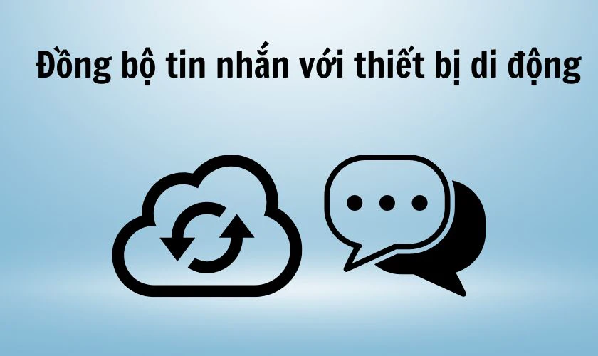 Đồng bộ tin nhắn với thiết bị di động