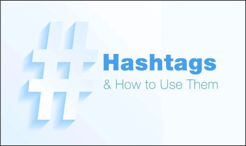 Sử dụng hashtags để tiếp cận nhiều người hơn